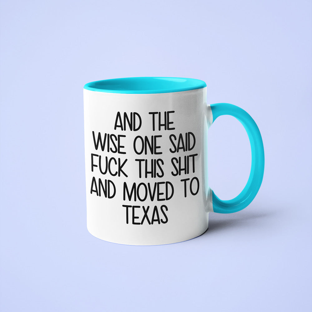 Wisdom In Texas Coffee Mug, And The Wise One Said Fuck This Shit And Moved To Texas Mug - KayoMugs