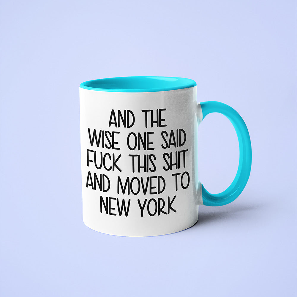 Wisdom In New York Coffee Mug, And The Wise One Said Fuck This Shit And Moved To New York Mug - KayoMugs