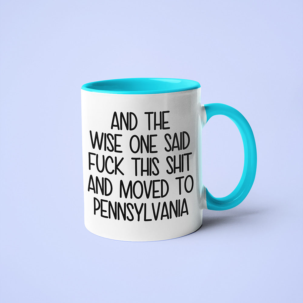 Wisdom In Pennsylvania Coffee Mug, And The Wise One Said Fuck This Shit And Moved To Pennsylvania Mug - KayoMugs