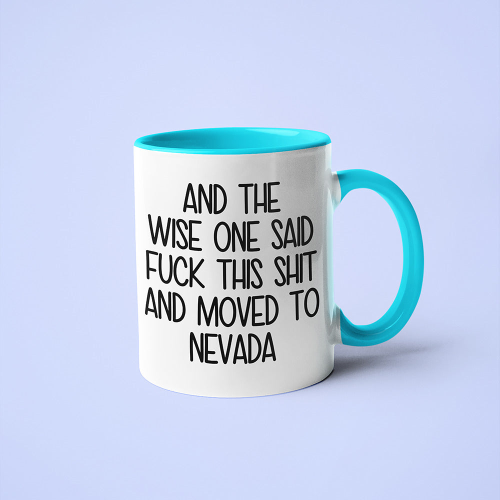 Wisdom In Nevada Coffee Mug, And The Wise One Said Fuck This Shit And Moved To Nevada Mug - KayoMugs