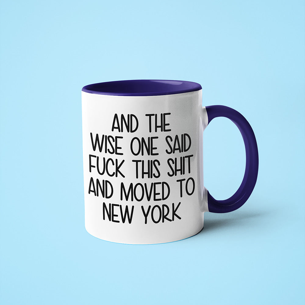 Wisdom In New York Coffee Mug, And The Wise One Said Fuck This Shit And Moved To New York Mug - KayoMugs