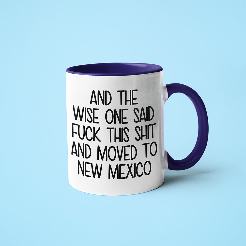 Wisdom In New Mexico Coffee Mug, And The Wise One Said Fuck This Shit And Moved To New Mexico Mug - KayoMugs