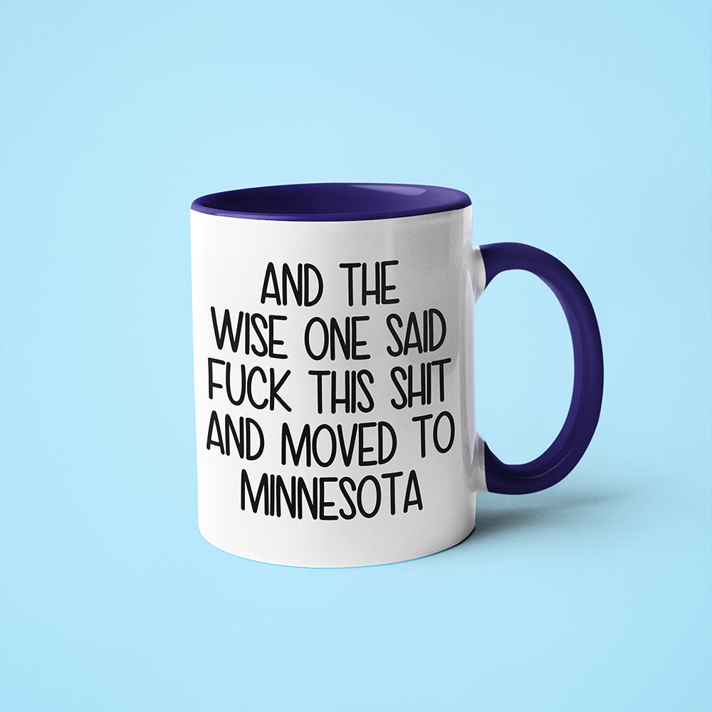 Wisdom In Minnesota Coffee Mug, And The Wise One Said Fuck This Shit And Moved To Minnesota Mug - KayoMugs