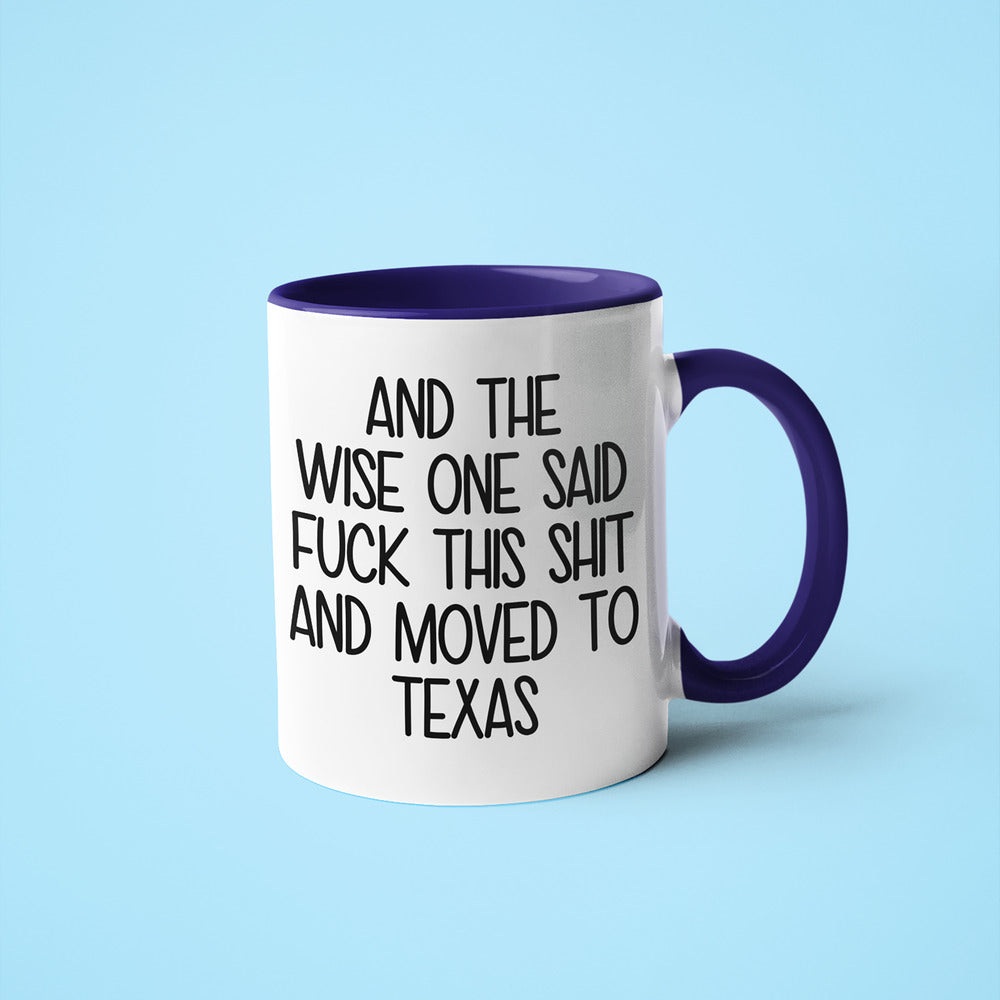 Wisdom In Texas Coffee Mug, And The Wise One Said Fuck This Shit And Moved To Texas Mug - KayoMugs