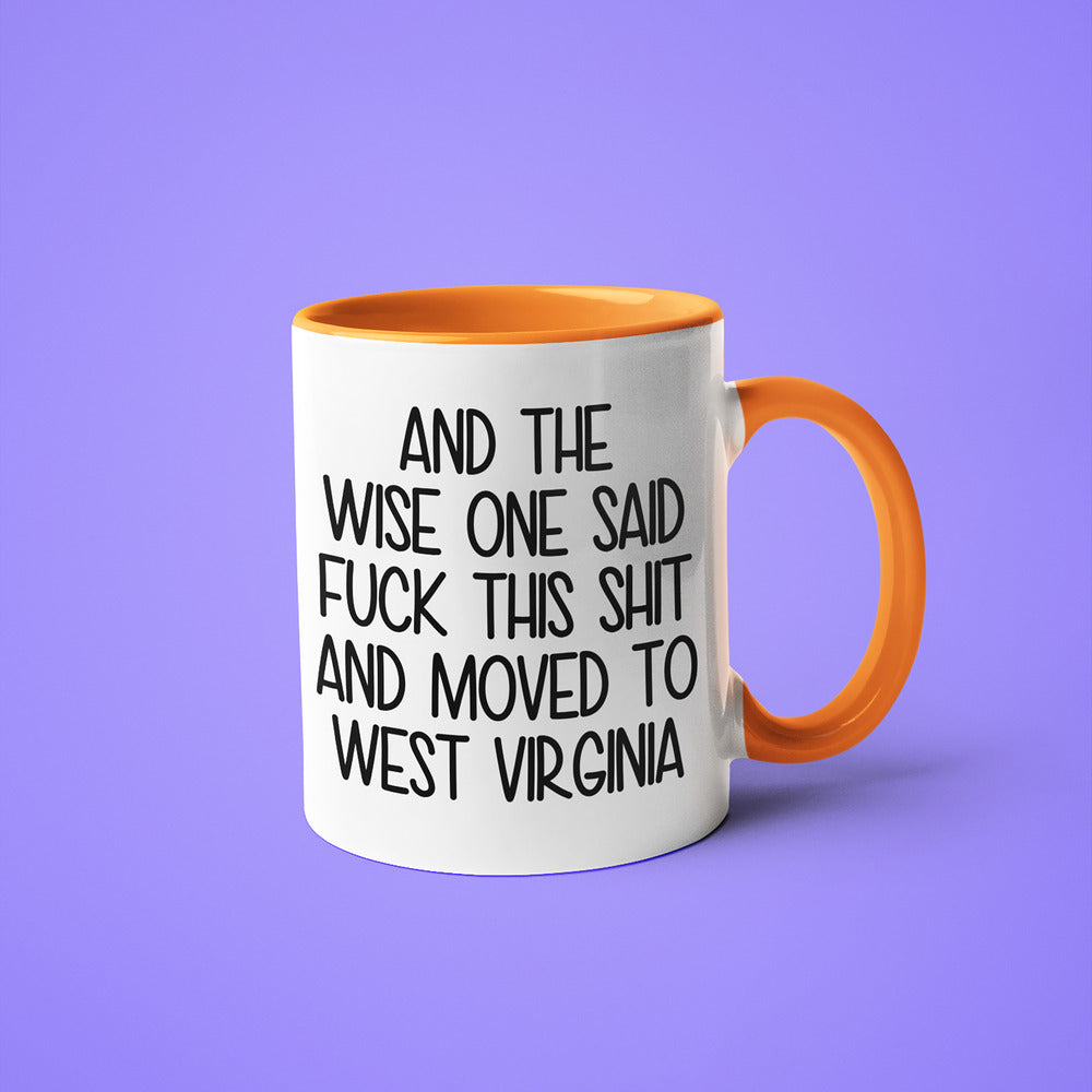 Wisdom In West Virginia Coffee Mug, And The Wise One Said Fuck This Shit And Moved To West Virginia Mug - KayoMugs