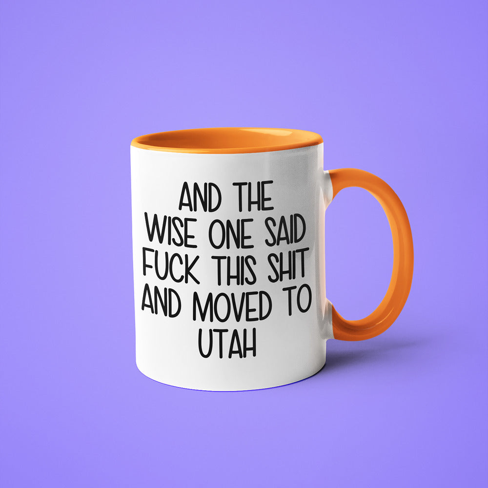 Wisdom In Utah Coffee Mug, And The Wise One Said Fuck This Shit And Moved To Utah Mug - KayoMugs