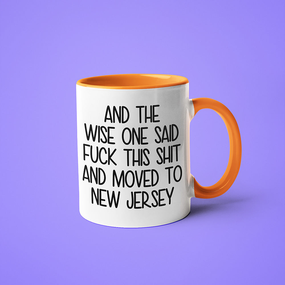 Wisdom In New Jersey Coffee Mug, And The Wise One Said Fuck This Shit And Moved To New Jersey Mug - KayoMugs