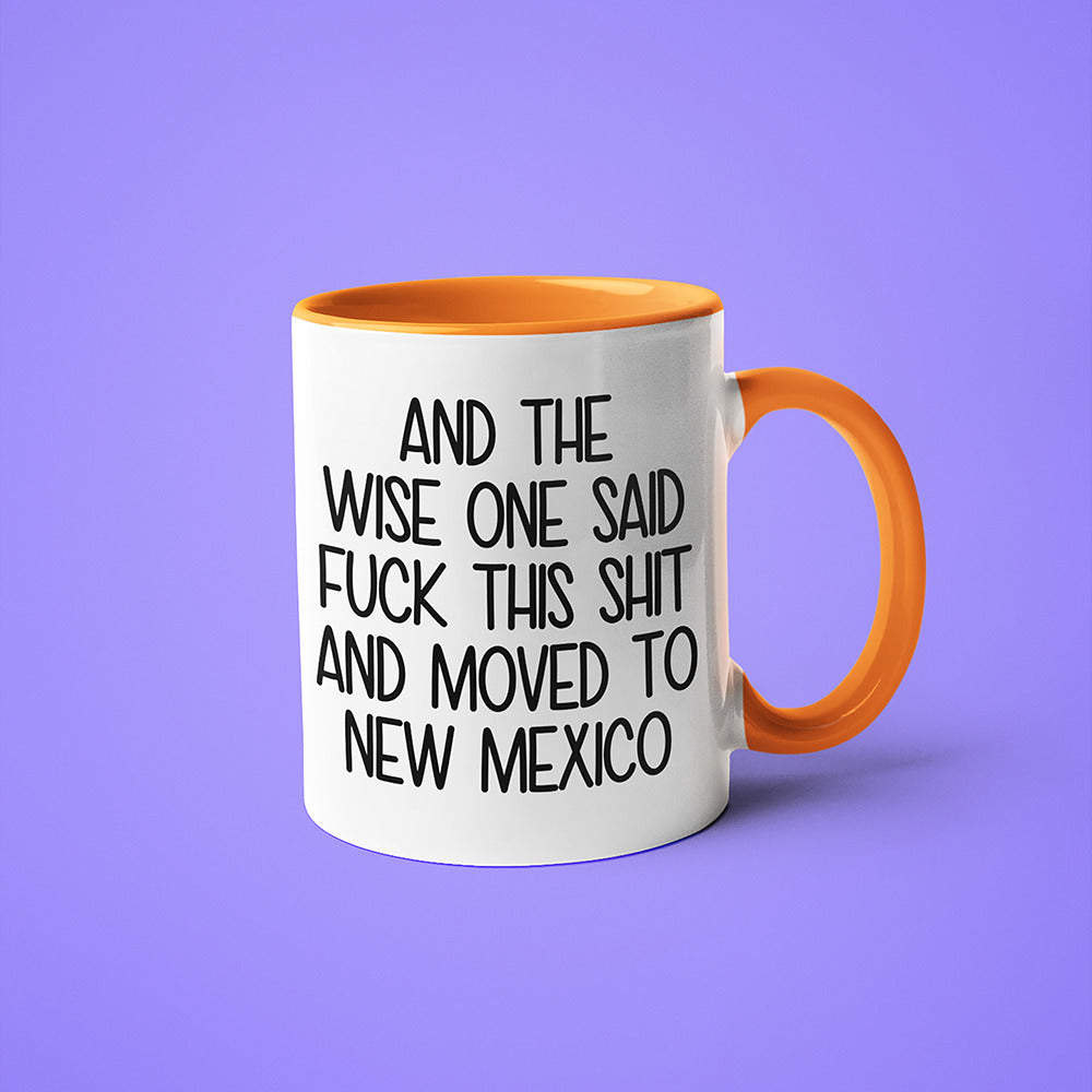 Wisdom In New Mexico Coffee Mug, And The Wise One Said Fuck This Shit And Moved To New Mexico Mug - KayoMugs