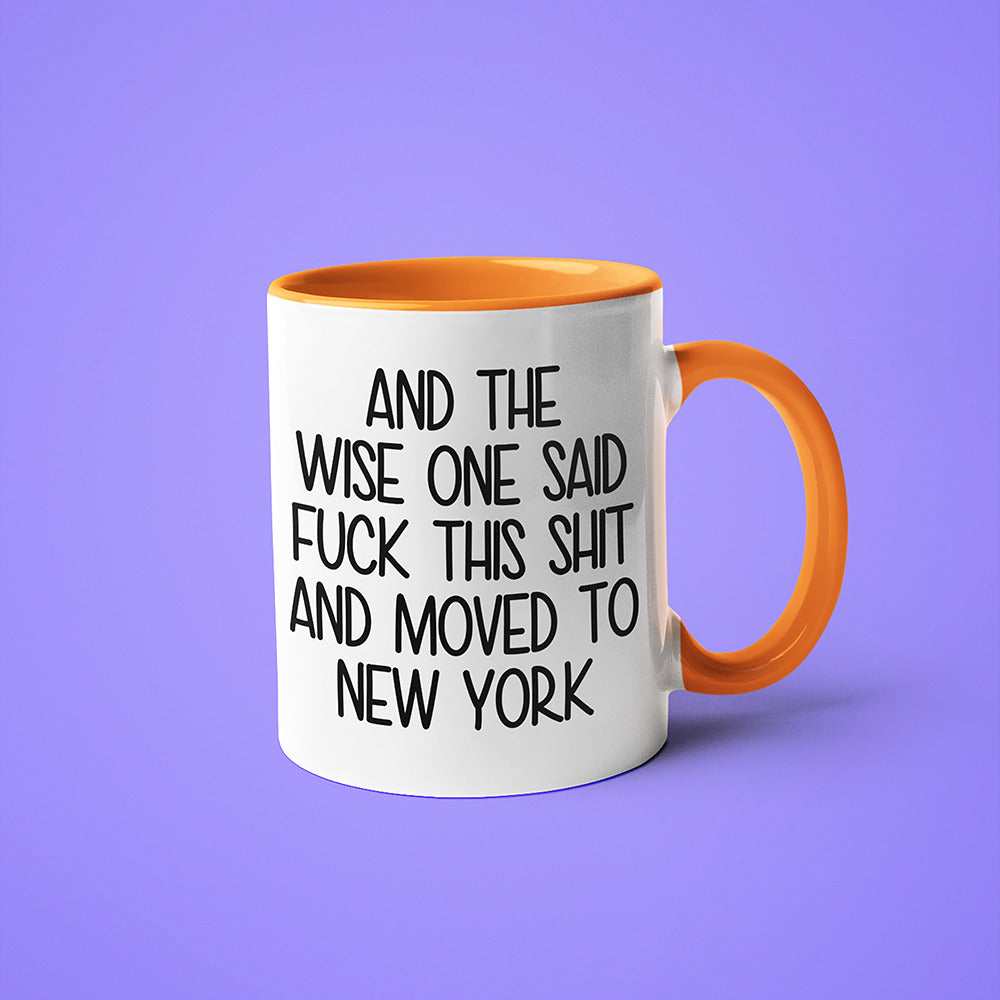 Wisdom In New York Coffee Mug, And The Wise One Said Fuck This Shit And Moved To New York Mug - KayoMugs