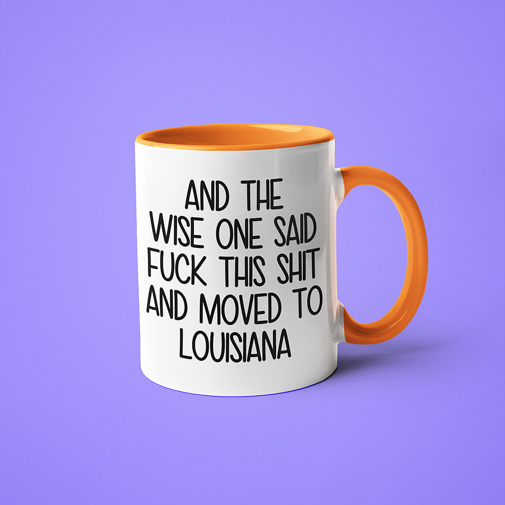 Wisdom In Louisiana Coffee Mug, And The Wise One Said Fuck This Shit And Moved To Louisiana Mug - KayoMugs