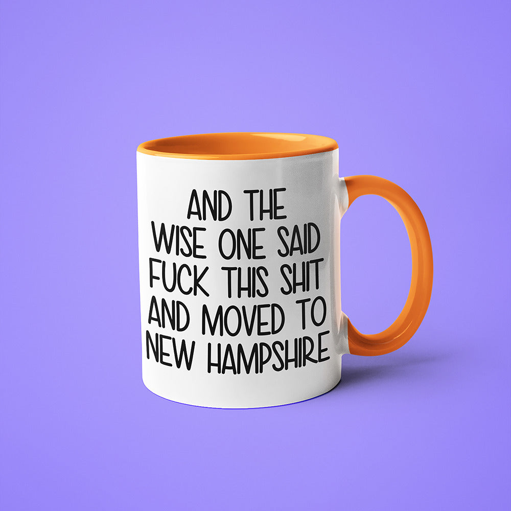 Wisdom In New Hampshire Coffee Mug, And The Wise One Said Fuck This Shit And Moved To New Hampshire Mug - KayoMugs