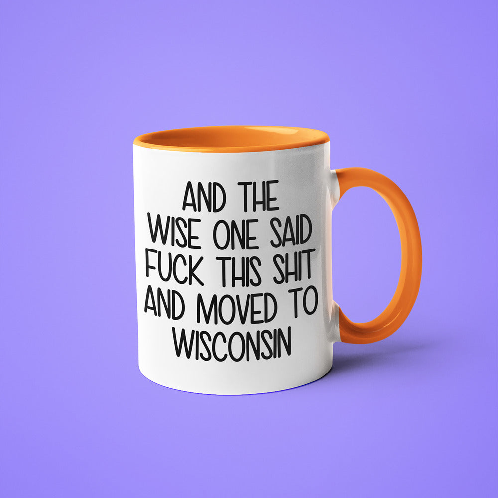 Wisdom In Wisconsin Coffee Mug, And The Wise One Said Fuck This Shit And Moved To Wisconsin Mug - KayoMugs