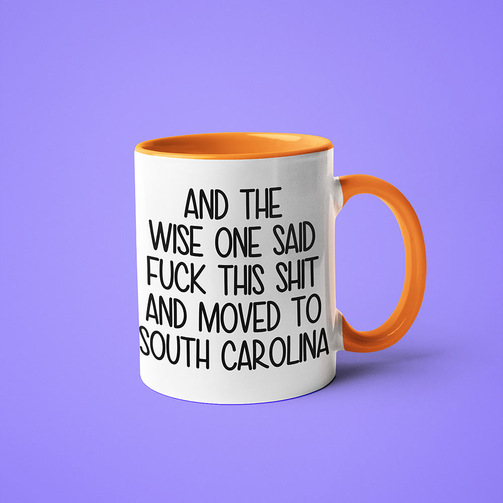 Wisdom In South Carolina Coffee Mug, And The Wise One Said Fuck This Shit And Moved To South Carolina Mug - KayoMugs