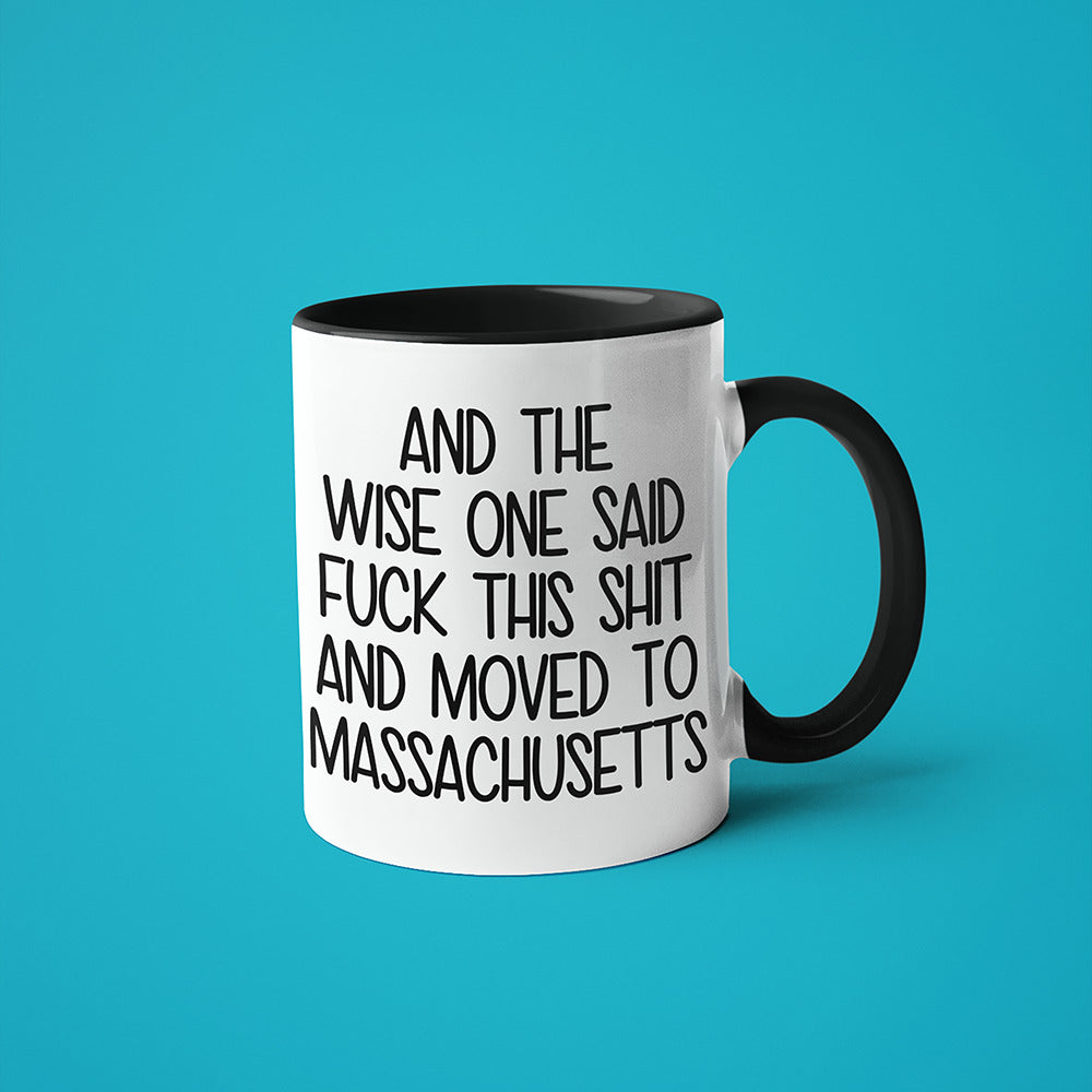 Wisdom In Massachusetts Coffee Mug, And The Wise One Said Fuck This Shit And Moved To Massachusetts Mug - KayoMugs