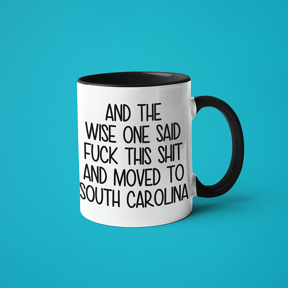 Wisdom In South Carolina Coffee Mug, And The Wise One Said Fuck This Shit And Moved To South Carolina Mug - KayoMugs