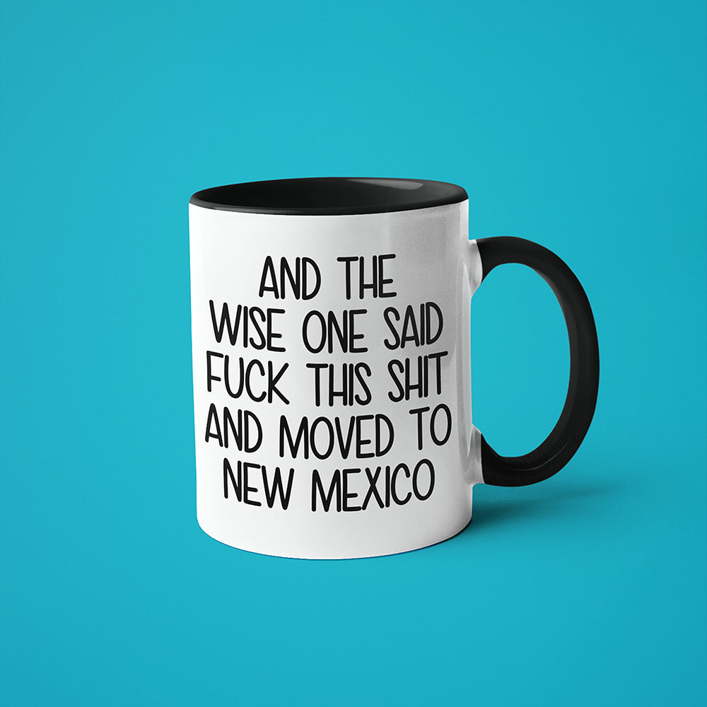 Wisdom In New Mexico Coffee Mug, And The Wise One Said Fuck This Shit And Moved To New Mexico Mug - KayoMugs