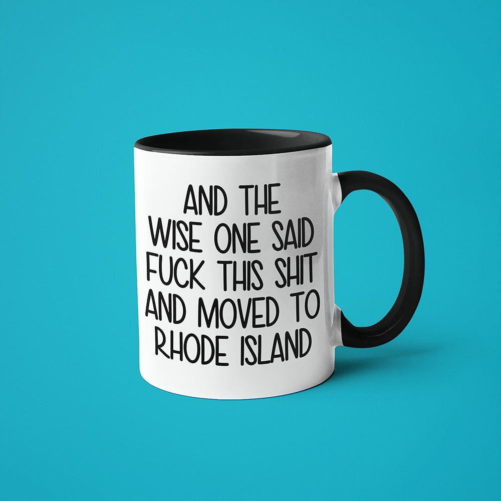 Wisdom In Rhode Island Coffee Mug, And The Wise One Said Fuck This Shit And Moved To Rhode Island Mug - KayoMugs