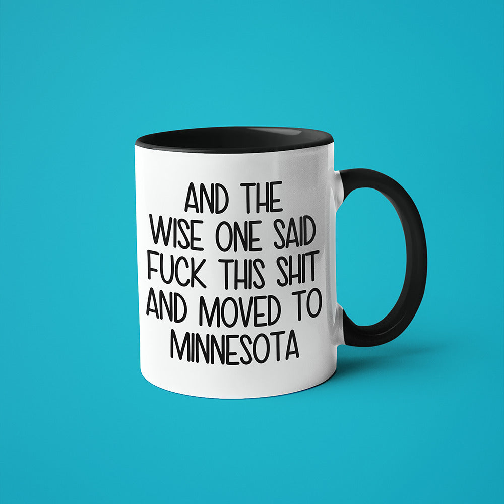 Wisdom In Minnesota Coffee Mug, And The Wise One Said Fuck This Shit And Moved To Minnesota Mug - KayoMugs