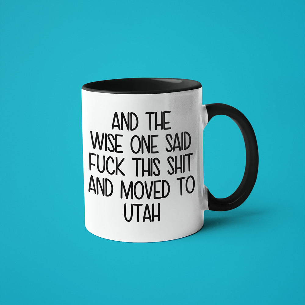 Wisdom In Utah Coffee Mug, And The Wise One Said Fuck This Shit And Moved To Utah Mug - KayoMugs