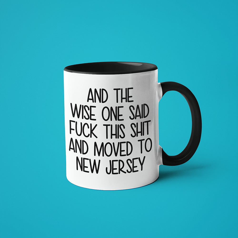 Wisdom In New Jersey Coffee Mug, And The Wise One Said Fuck This Shit And Moved To New Jersey Mug - KayoMugs