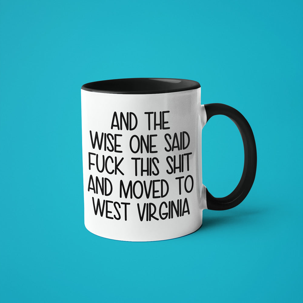 Wisdom In West Virginia Coffee Mug, And The Wise One Said Fuck This Shit And Moved To West Virginia Mug - KayoMugs