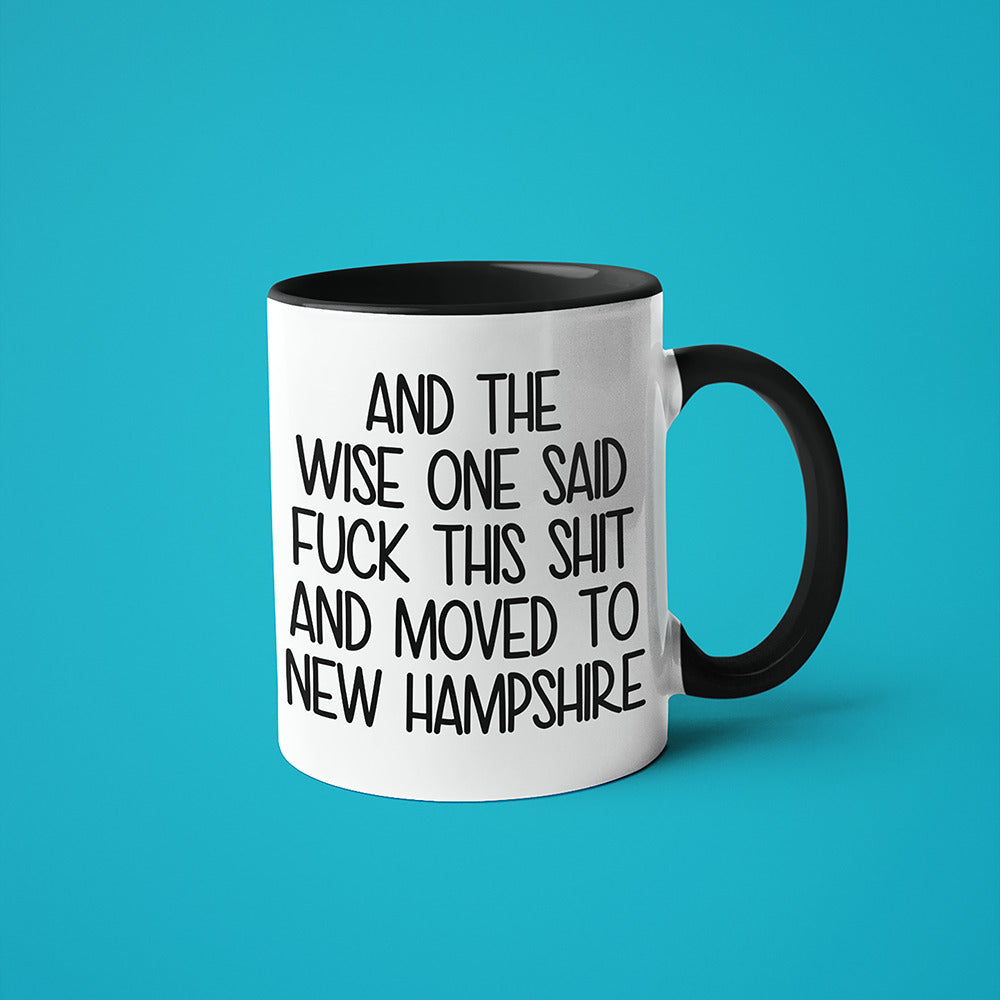 Wisdom In New Hampshire Coffee Mug, And The Wise One Said Fuck This Shit And Moved To New Hampshire Mug - KayoMugs