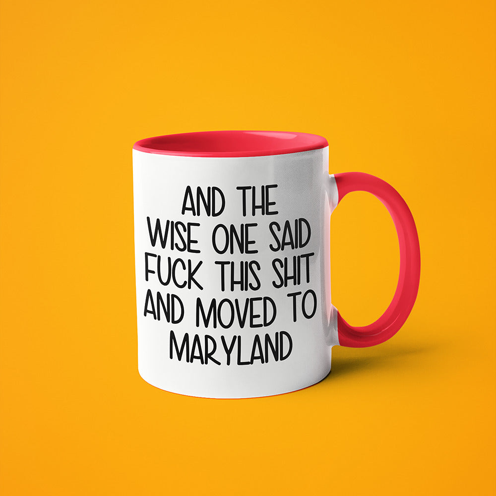 Wisdom In Maryland Coffee Mug, And The Wise One Said Fuck This Shit And Moved To Maryland Mug - KayoMugs