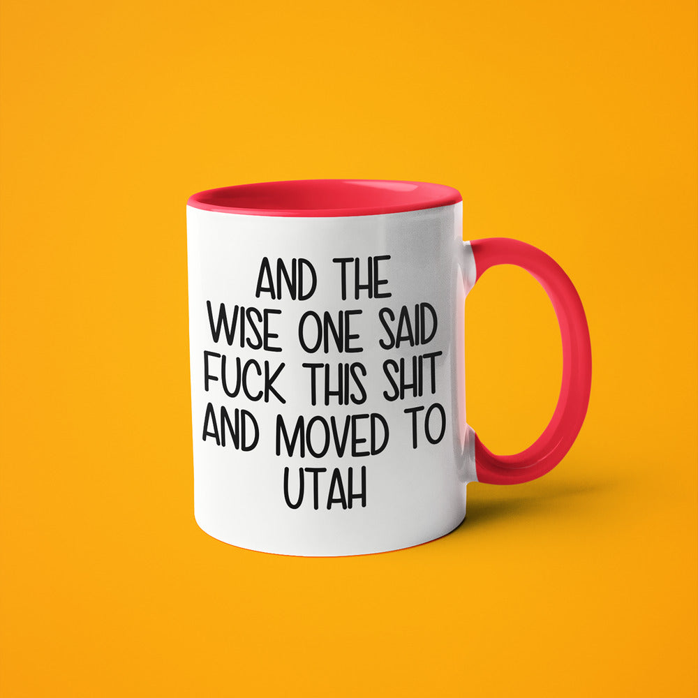 Wisdom In Utah Coffee Mug, And The Wise One Said Fuck This Shit And Moved To Utah Mug - KayoMugs