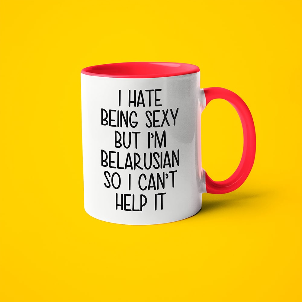 I Hate Being Sexy But I'am Belarusian So I Can't Help It Coffee Mug, Too Hot For Border Belarusian Mug - KayoMugs