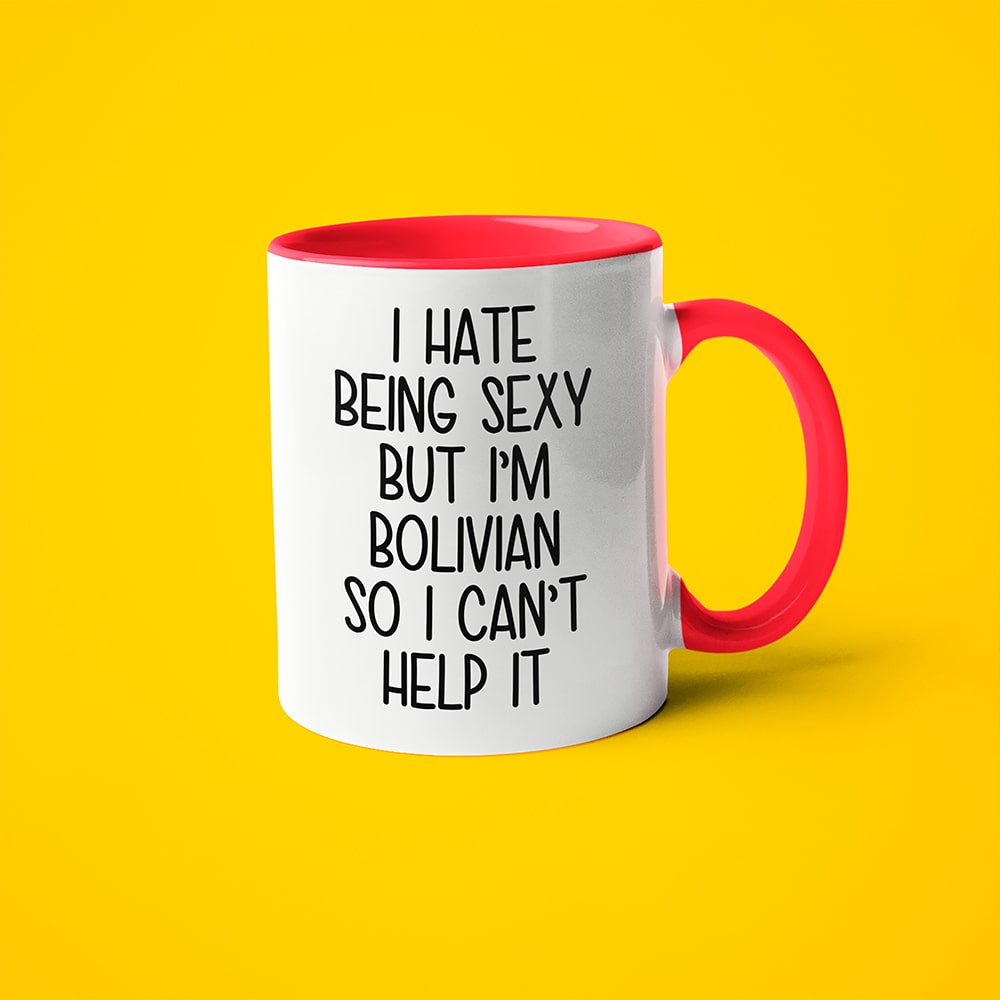 I Hate Being Sexy But I'am Bolivian So I Can't Help It Coffee Mug, Too Hot For Border Bolivian Mug - KayoMugs