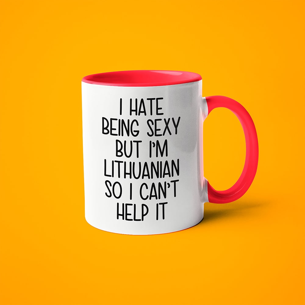 I Hate Being Sexy But I'am Lithuanian So I Can't Help It Coffee Mug, Too Hot For Border Lithuanian Mug - KayoMugs