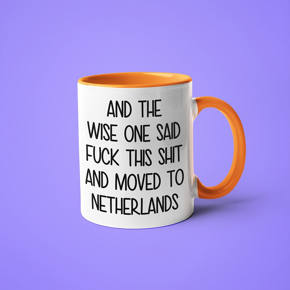 And The Wise One Said Fuck This Shit And Moved To Netherlands Mug, The Great European Getaway Netherlands Coffee Mug - KayoMugs