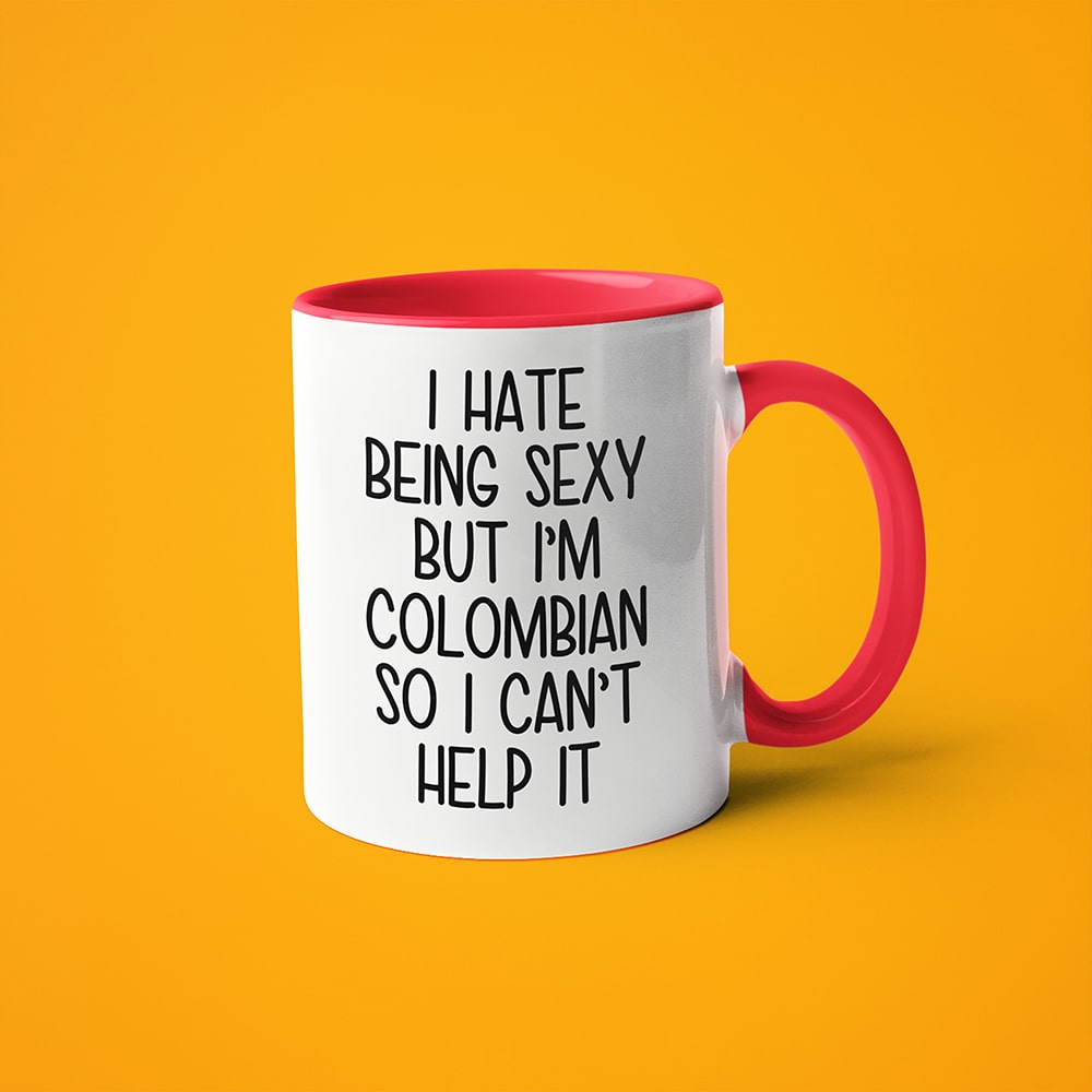I Hate Being Sexy But I'am Colombian So I Can't Help It Coffee Mug, Too Hot For Border Colombian Mug - KayoMugs