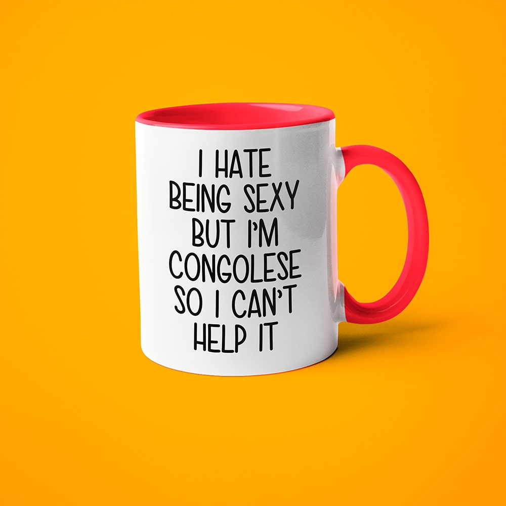 I Hate Being Sexy But I'am Congolese So I Can't Help It Coffee Mug, Too Hot For Border Congolese Mug - KayoMugs