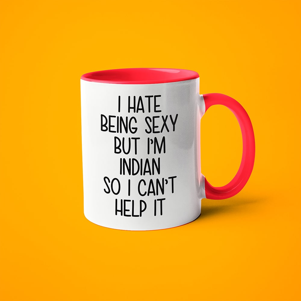 I Hate Being Sexy But I'am Indian So I Can't Help It Coffee Mug, Too Hot For Border Indian Mug - KayoMugs