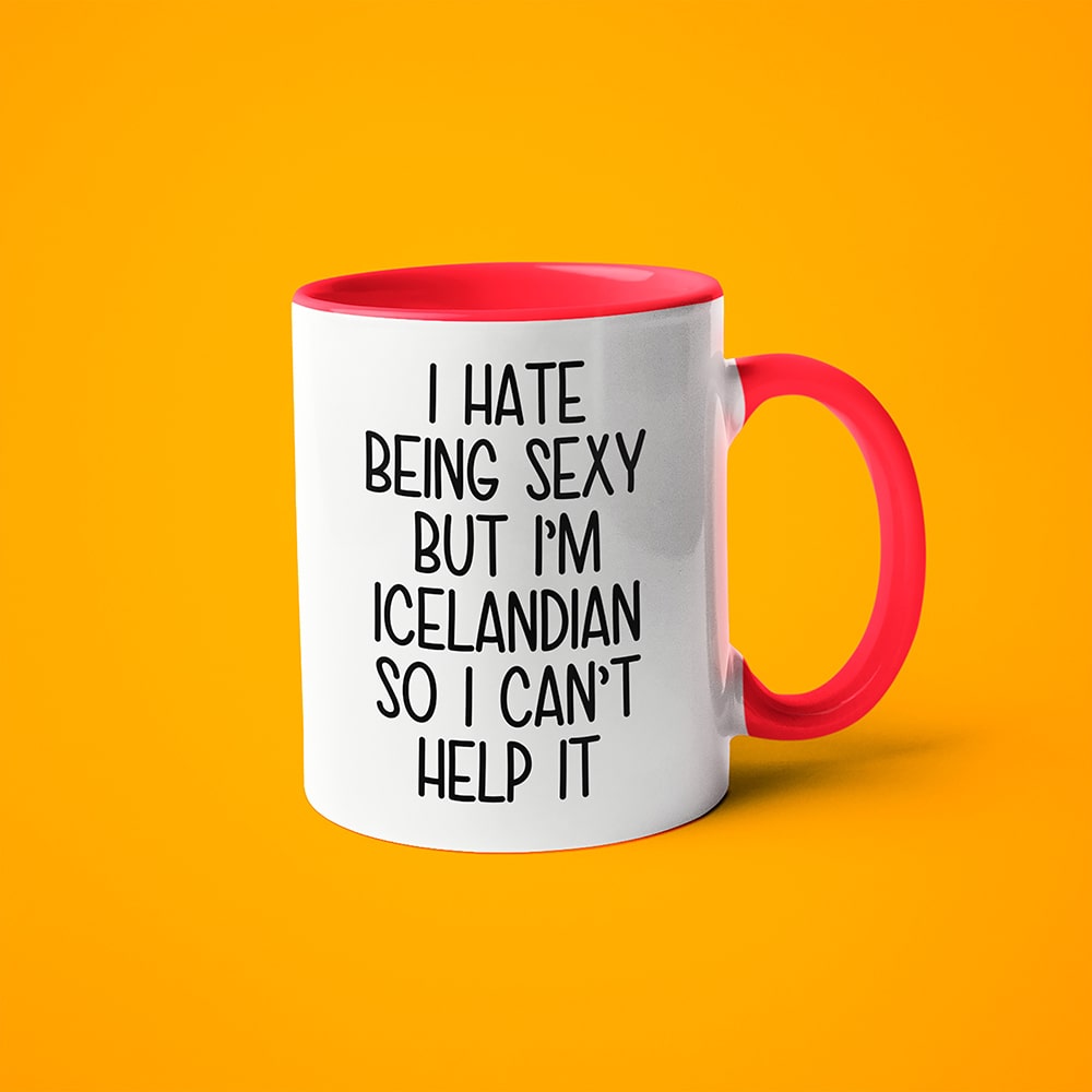 I Hate Being Sexy But I'am Icelandian So I Can't Help It Coffee Mug, Too Hot For Border Icelandian Mug - KayoMugs