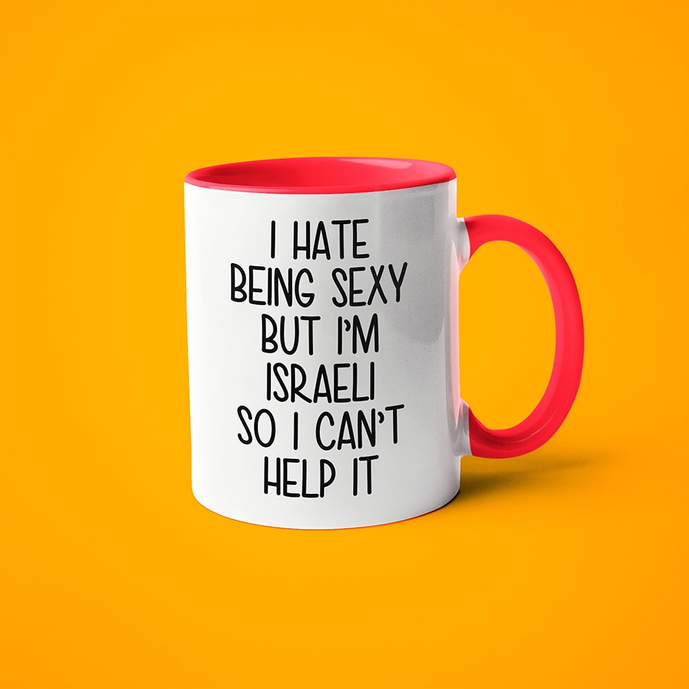 I Hate Being Sexy But I'am Israeli So I Can't Help It Coffee Mug, Too Hot For Border Israeli Mug - KayoMugs