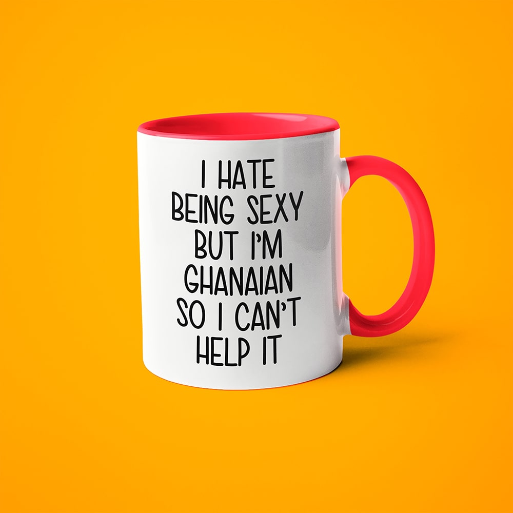I Hate Being Sexy But I'am Ghanaian So I Can't Help It Coffee Mug, Too Hot For Border Ghanaian Mug - KayoMugs