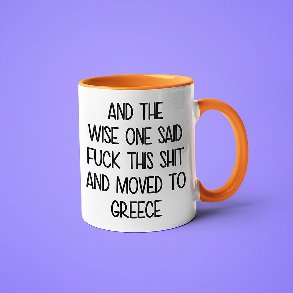 And The Wise One Said Fuck This Shit And Moved To Greece Mug, The Great European Getaway Greece Coffee Mug - KayoMugs