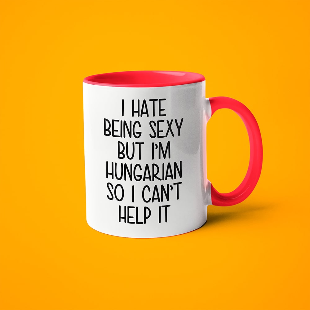 I Hate Being Sexy But I'am Hungarian So I Can't Help It Coffee Mug, Too Hot For Border Hungarian Mug - KayoMugs