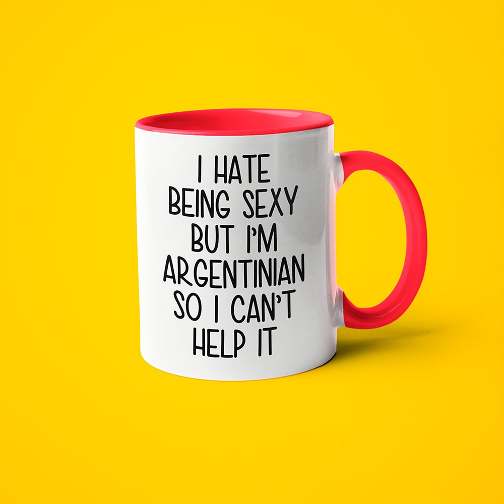 I Hate Being Sexy But I'am Argentinian So I Can't Help It Coffee Mug, Too Hot For Border Argentinian Mug - KayoMugs