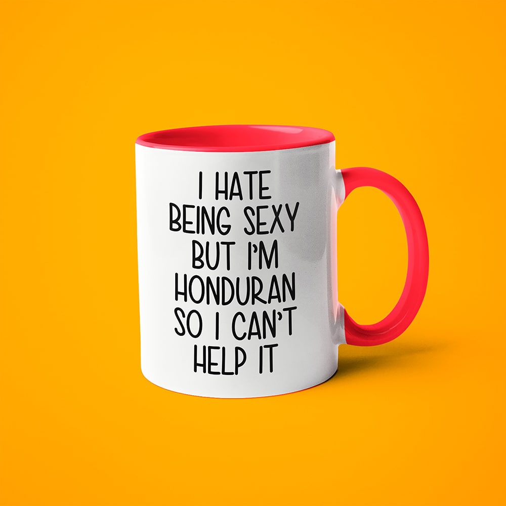 I Hate Being Sexy But I'am Honduran So I Can't Help It Coffee Mug, Too Hot For Border Honduran Mug - KayoMugs