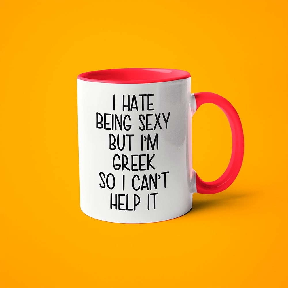 I Hate Being Sexy But I'am Greek So I Can't Help It Coffee Mug, Too Hot For Border Greek Mug - KayoMugs