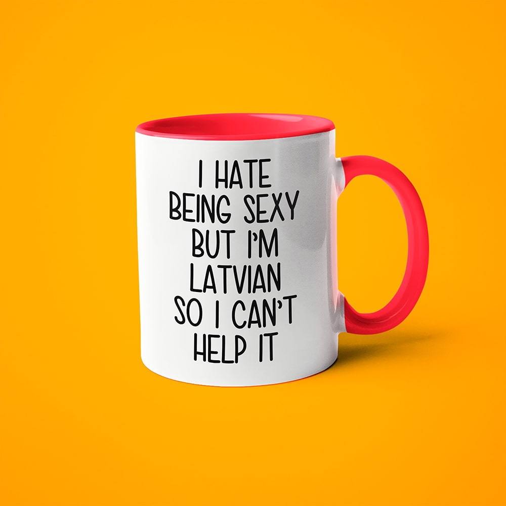 I Hate Being Sexy But I'am Latvian So I Can't Help It Coffee Mug, Too Hot For Border Latvian Mug - KayoMugs