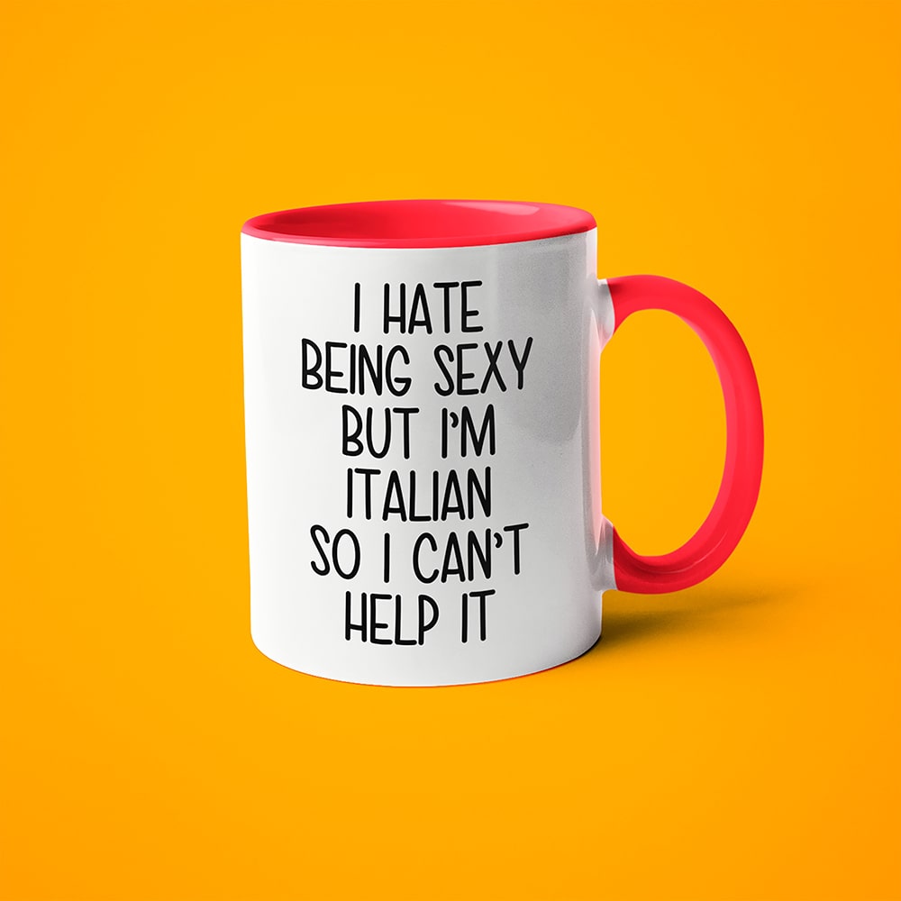 I Hate Being Sexy But I'am Italian So I Can't Help It Coffee Mug, Too Hot For Border Italian Mug - KayoMugs