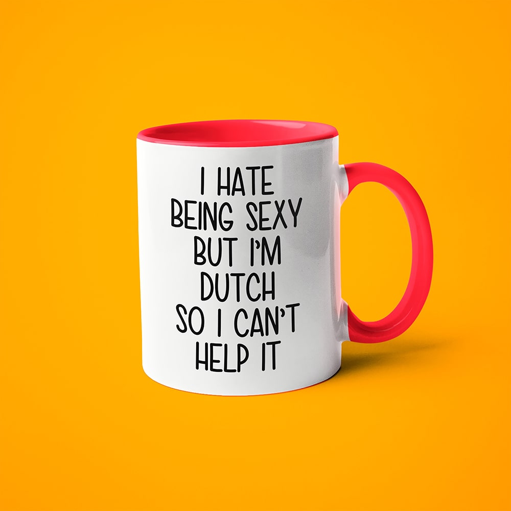 I Hate Being Sexy But I'am Dutch So I Can't Help It Coffee Mug, Too Hot For Border Dutch Mug - KayoMugs