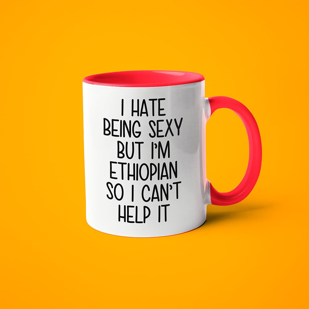 I Hate Being Sexy But I'am Ethiopian So I Can't Help It Coffee Mug, Too Hot For Border Ethiopian Mug - KayoMugs