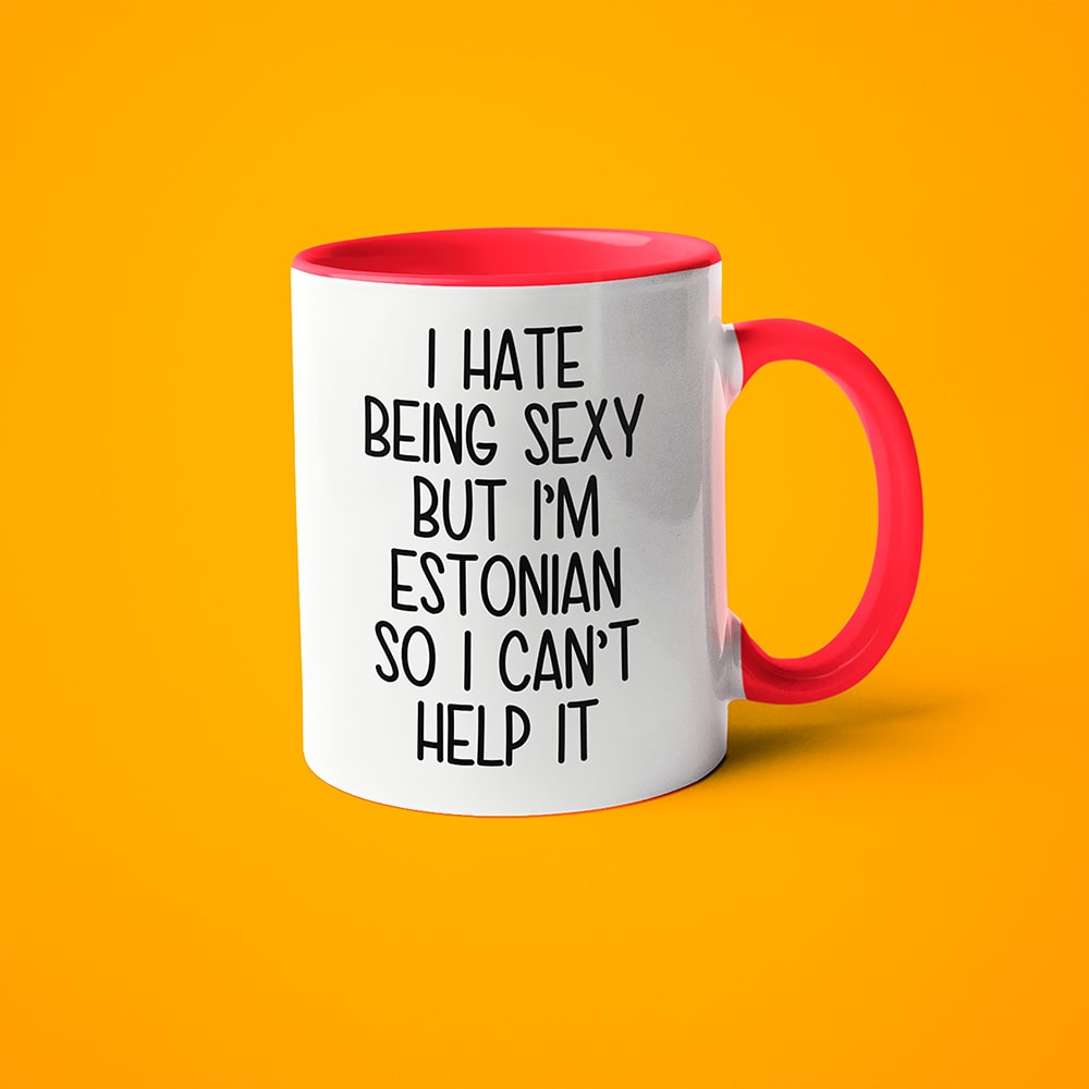 I Hate Being Sexy But I'am Estonian So I Can't Help It Coffee Mug, Too Hot For Border Estonian Mug - KayoMugs