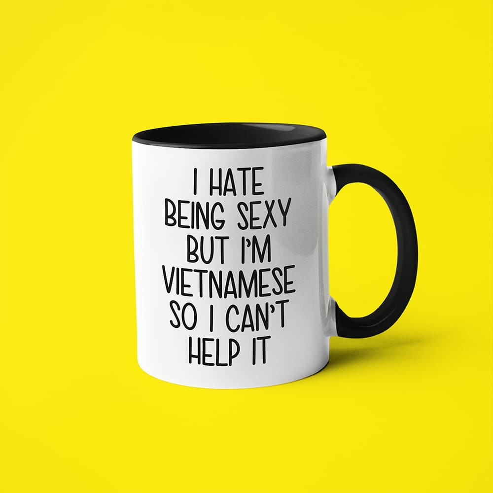 I Hate Being Sexy But I'am Vietnamese So I Can't Help It Coffee Mug, Too Hot For Border Vietnamese Mug - KayoMugs