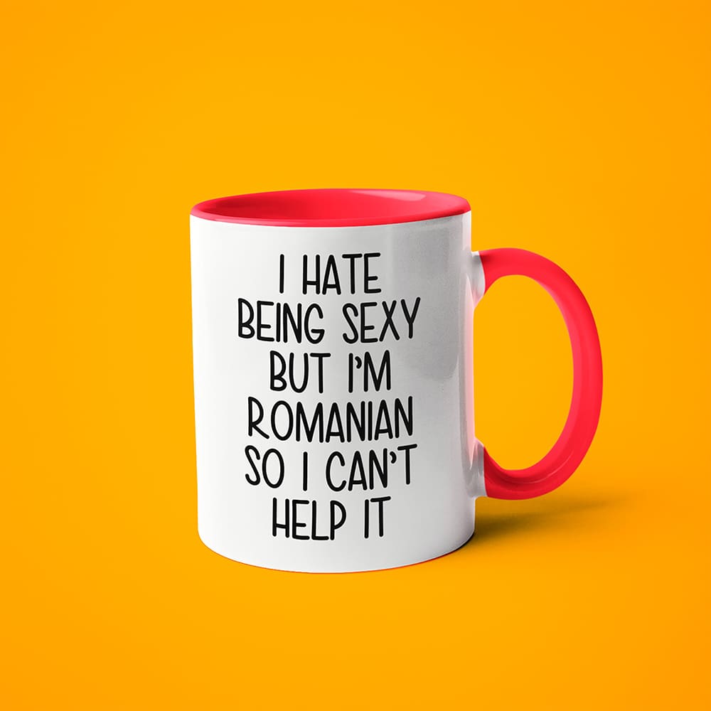 I Hate Being Sexy But I'am Romanian So I Can't Help It Coffee Mug, Too Hot For Border Romanian Mug - KayoMugs